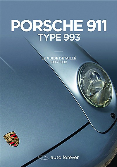 Porsche 911 Type 993 Le guide détaillé 1993-1998