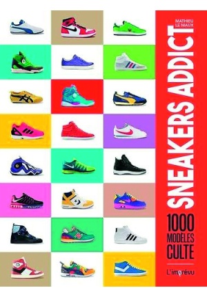 Sneakers addict – 1000 modèles cultes