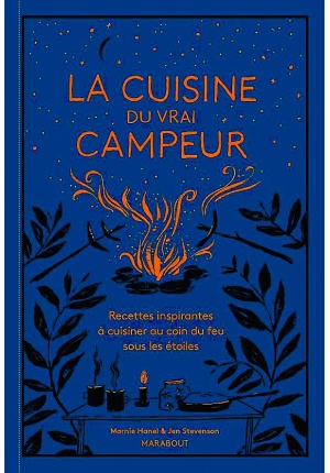 La cuisine du vrai campeur : recettes inspirantes à cuisiner au coin du feu sous les étoiles