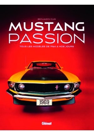 Mustang passion Tous les modèles de 1964 à nos jours