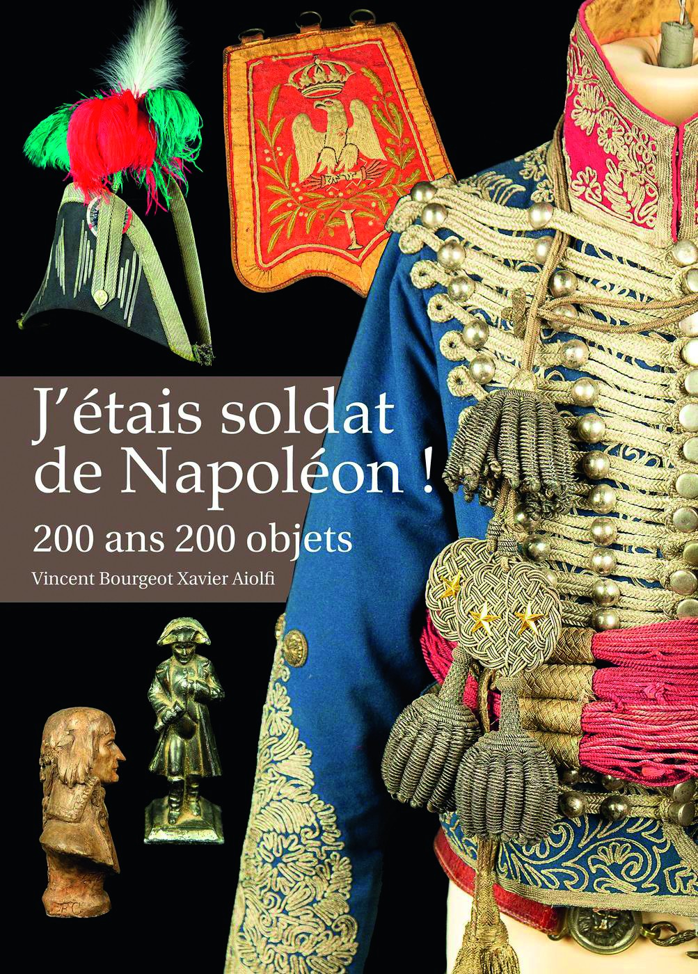 J'étais soldat de Napoléon ! 200 ans 200 objets