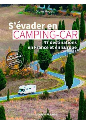 S'évader en camping-car - 47 destinations en France et en Europe