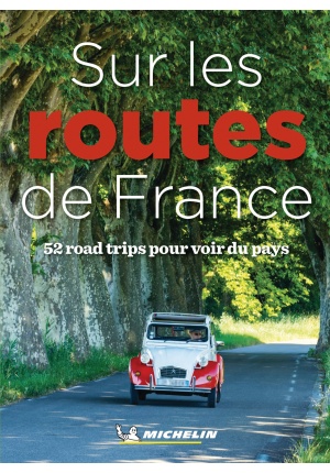 Sur les routes de France. 52 roadtrips pour voir du pays