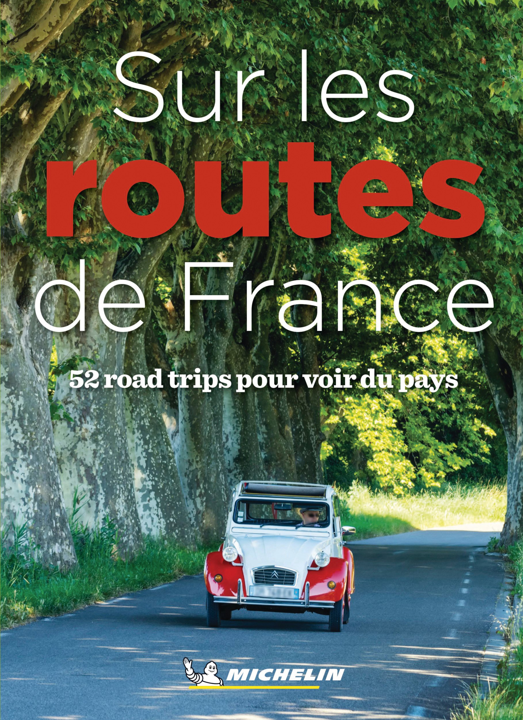 Sur les routes de France. 52 roadtrips pour voir du pays