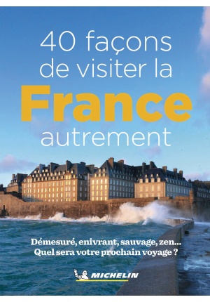 40 façons de visiter la France autrement. 1000 sites incontournables 40 thématiques.