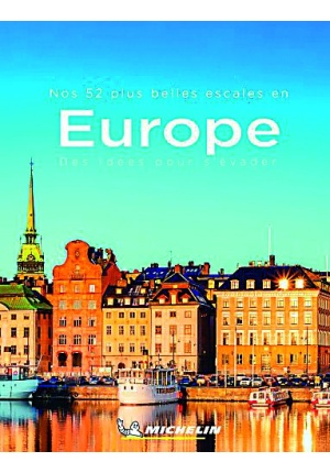 Nos 52 plus belles escales en Europe - Des idées pour s'évader