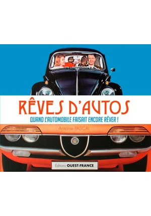 Rêves d’autos – Quand l’automobile faisait encore rêver !