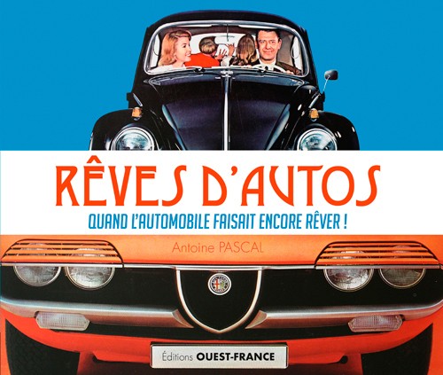 Rêves d'autos - Quand l'automobile faisait encore rêver !