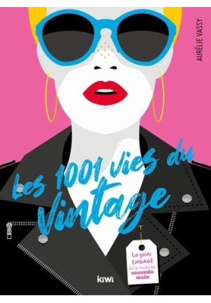 Les 1001 vies du vintage – Le guide engagé de la mode de seconde main