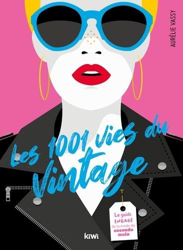 Les 1001 vies du vintage - Le guide engagé de la mode de seconde main