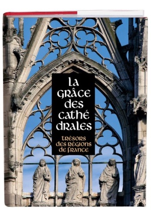 La Grâce des Cathédrales Trésors des régions de France