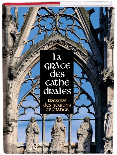 Trésors des régions de France La grâce des cathédrales 