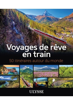 Voyages de rêve en train – 50 itineraires autour du monde