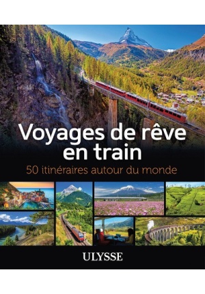 Voyages de rêve en train - 50 itineraires autour du monde