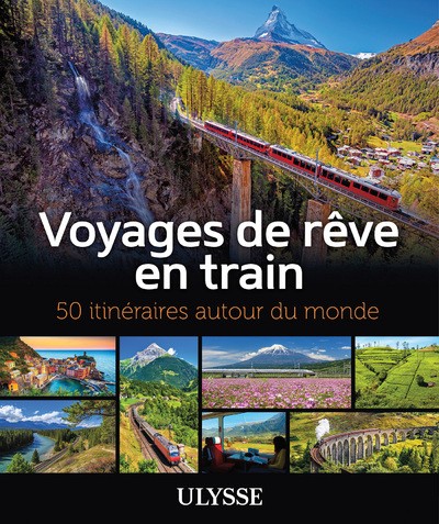 Voyages de rêve en train - 50 itineraires autour du monde