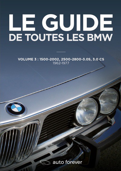 Le guide de toutes les BMW Volume 3 1500-2002, 2500-2800-3.0 S, 3.0 CS - 1962-1977