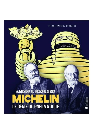 André et Édouard Michelin le génie du pneumatique