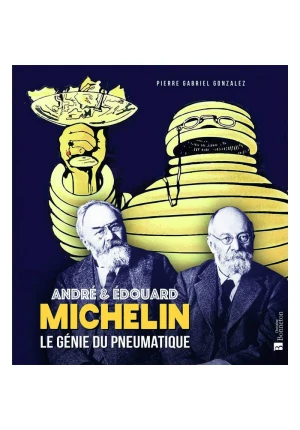 André et Édouard Michelin le génie du pneumatique