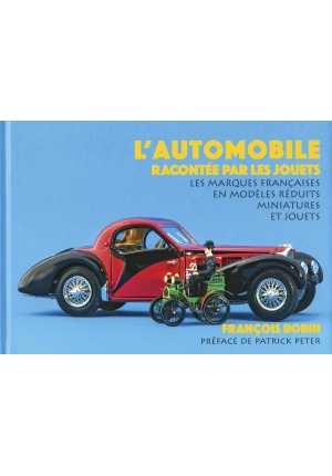 L' automobile racontée par les jouets les marques françaises en modèles réduits miniatures et jouets