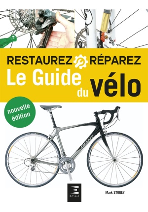 Restaurez & réparez Le guide du vélo nouvelle édition