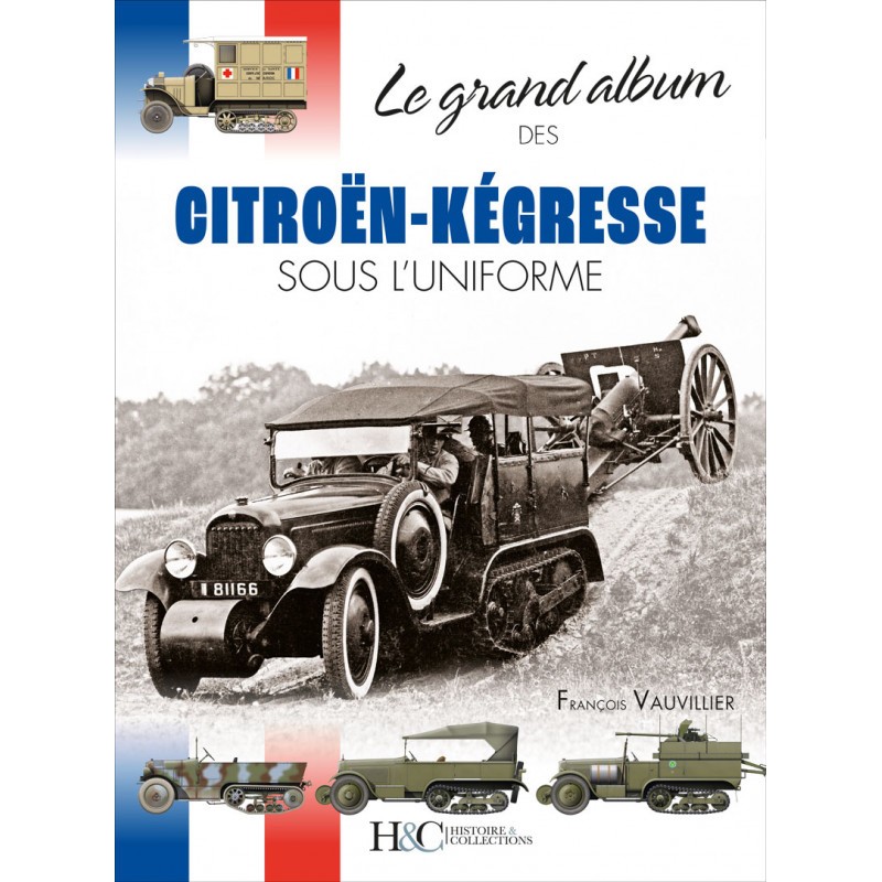 Le grand album des Citröen-Kégresse sous l'uniforme