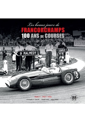 Les beaux jours de Francorchamps  – 100 ans de course 1921/1956 – Tome 1