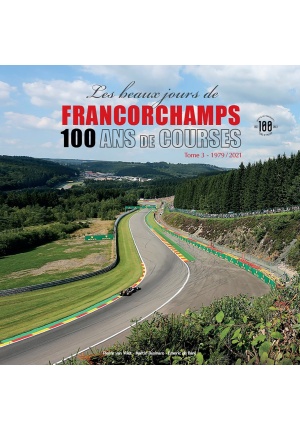 Les beaux jours de Francorchamps  – 100 ans de course 1979/2021 – Tome 3