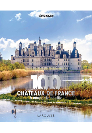 100 châteaux de France à couper le souffle