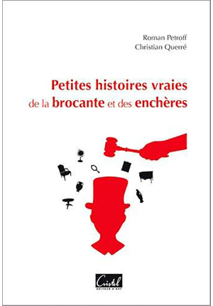 Petites histoires vraies de la brocante et des enchères. Tome 1