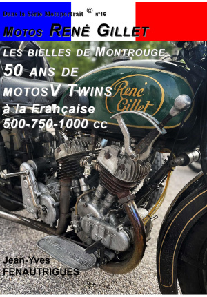 Motos René Gillet, les bielles de Montrouge, 50 ans de motos V Twins à la française 500-750-1000 cc