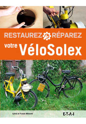 Restaurez Réparez votre VéloSolex Nouvelle édition