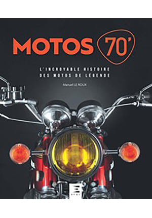 Motos 70 L’incroyable histoire des motos de légende