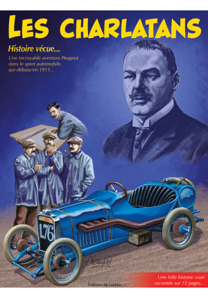 Les Charlatans. Histoire vécue… Une incroyable aventure Peugeot dans le sport automobile, qui débuta en 1911…