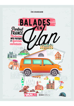 Balades en Van – Partout en France – Itinéraires – infos pratiques et bonnes adresses