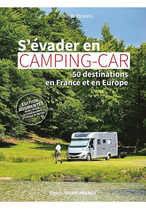 S’évader en camping car. 50 destinations en France et en Europe