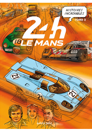 Histoires incroyables. Les 24h du Mans
