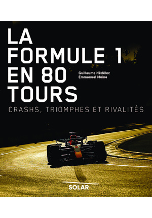 La Formule 1 en 80 tours, crashs, triomphes et rivalités