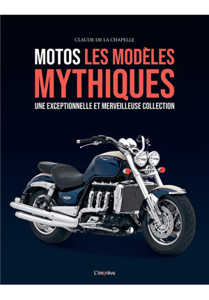 Motos, les modèles mythiques : une exceptionnelle et merveilleuse collection