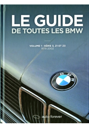 Le guide de toutes les BMW volume 1 : Série 3, Z1 et Z3 1975-2002
