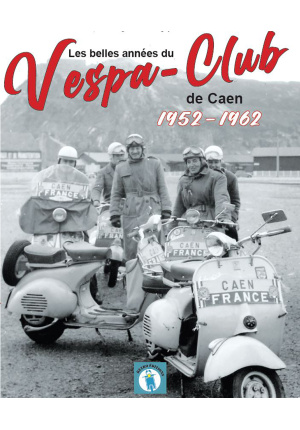 Les belles années du Vespa-club de Caen 1952-1962