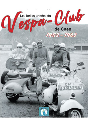 Belles annees du vespa-club de caen 1952 1962