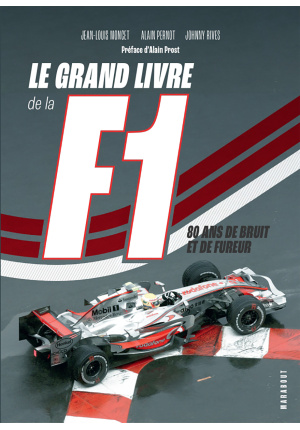 Le grand livre de la F1. 80 ans de bruit et de fureur