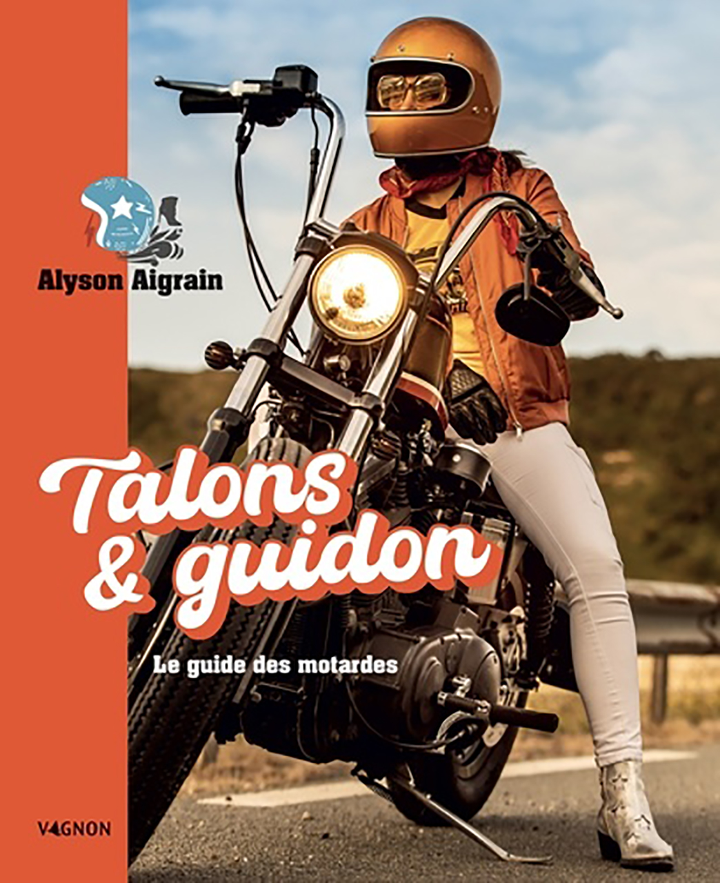 Talons et guidon. le guide des motardes