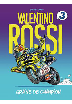 Valentino Rossi Graine de champion Tome 3