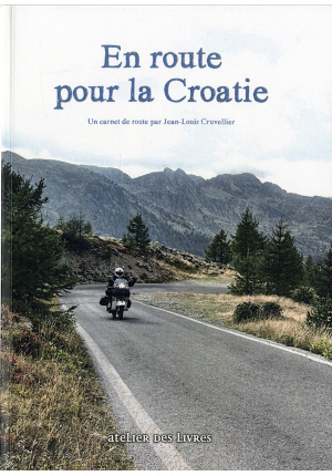 En route pour la Croatie. Un carnet de route par Jean-Louis Cruvellier