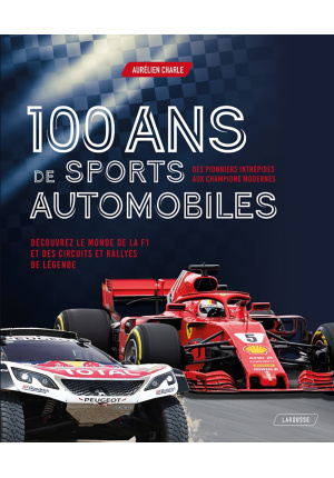 100 ans de sports automobiles. Des pionniers intrépides aux champions modernes.