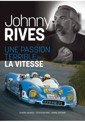 Johnny Rives. Une passion terrible, la vitesse.