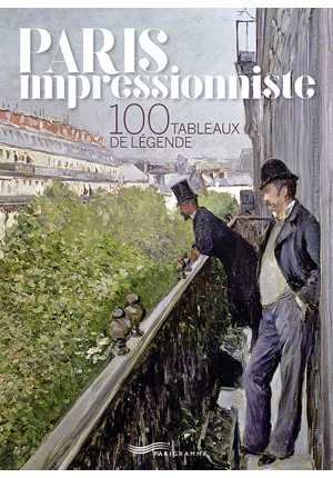 Paris impressionniste – 100 tableaux de légende