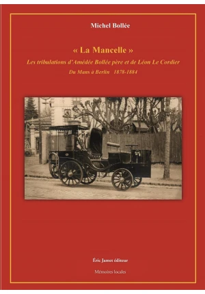 « La Mancelle » les tribulations d’Amédée Bollée père et de Léon Le Cordier du Mans à Berlin 1878-1884