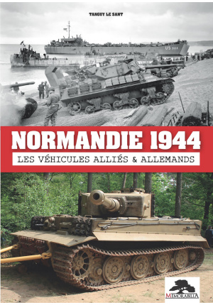 Normandie 1944 – Les véhicules alliés & allemands